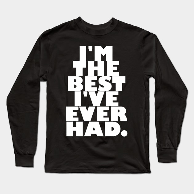 I'M THE BEST I'VE EVER HAD Long Sleeve T-Shirt by sally234